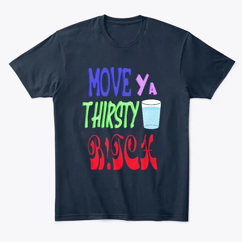 Move Ya Thirst B*tch